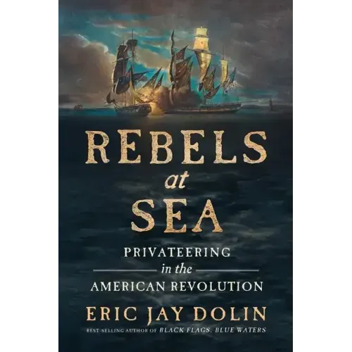 Rebels at Sea: Privateering in the American Revolution - Paperback