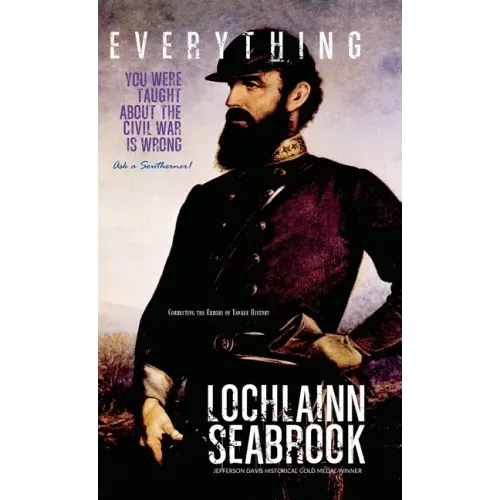 Everything You Were Taught About the Civil War is Wrong, Ask a Southerner! - Hardcover