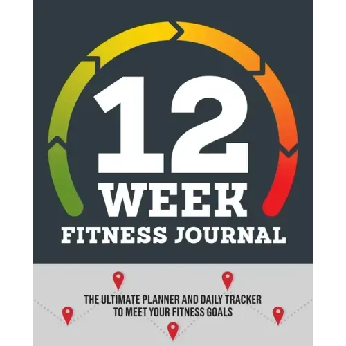 12-Week Fitness Journal: The Ultimate Planner and Daily Tracker to Meet Your Fitness Goals - Paperback