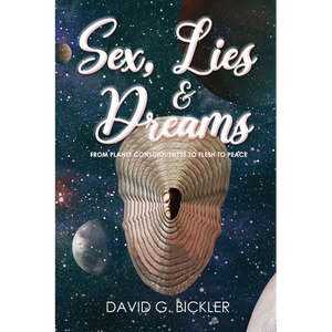 Sex, Lies & Dreams: From Planet Consciousness to Flesh to Peace - Paperback