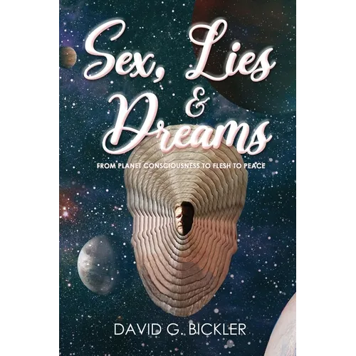 Sex, Lies & Dreams: From Planet Consciousness to Flesh to Peace - Paperback