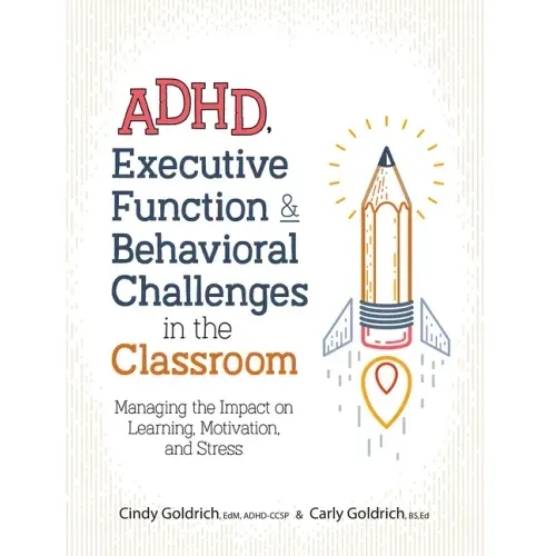 Adhd, Executive Function & Behavioral Challenges in the Classroom: Managing the Impact on Learning, Motivation and Stress - Paperback