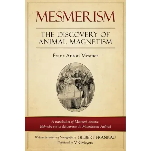 Mesmerism: The Discovery of Animal Magnetism: English Translation of Mesmer's historic Mémoire sur la découverte du Magnétisme Animal - Paperback