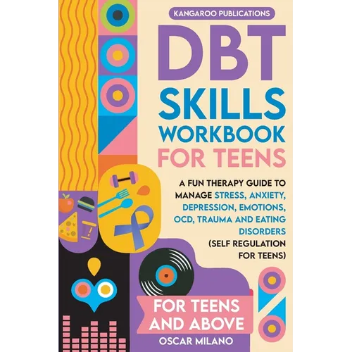 DBT Skills Workbook for Teens: A Fun Therapy Guide to Manage Stress, Anxiety, Depression, Emotions, OCD, Trauma, and Eating Disorders - Paperback