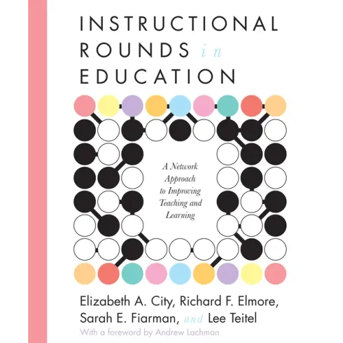 Instructional Rounds in Education: A Network Approach to Improving Teaching and Learning - Paperback