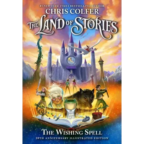 The Land of Stories: The Wishing Spell: 10th Anniversary Illustrated Edition - Hardcover