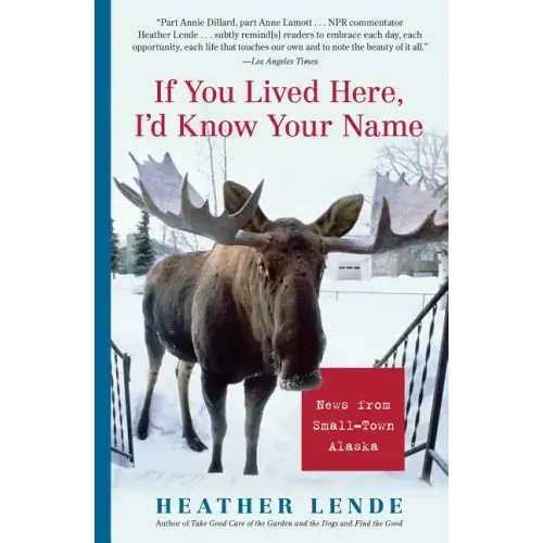 If You Lived Here, I'd Know Your Name: News from Small-Town Alaska - Paperback
