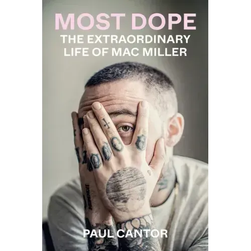 Most Dope: The Extraordinary Life of Mac Miller - Paperback