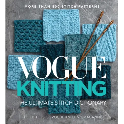 Vogue(r) Knitting the Ultimate Stitch Dictionary: More Than 800 Stitch Patterns - Includes Colorwork, Lace, Cable, Edging, and Knit and Purl Patterns - Hardcover