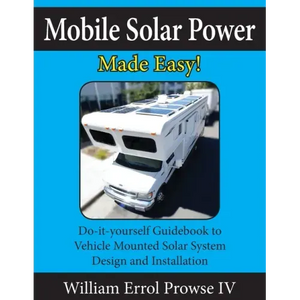 Mobile Solar Power Made Easy!: Mobile 12 volt off grid solar system design and installation. RV's, Vans, Cars and boats! Do-it-yourself step by step - Paperback