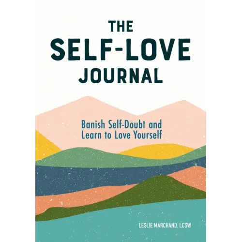The Self-Love Journal: Banish Self-Doubt and Learn to Love Yourself - Paperback