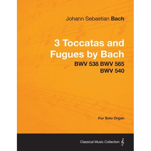 3 Toccatas and Fugues by Bach - BWV 538 BWV 565 BWV 540 - For Solo Organ - Paperback