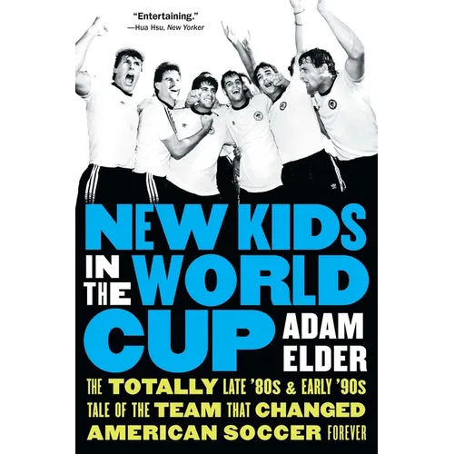 New Kids in the World Cup: The Totally Late '80s and Early '90s Tale of the Team That Changed American Soccer Forever - Paperback