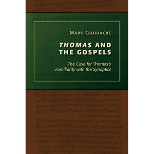 Thomas and the Gospels: The Case for Thomas's Familiarity with the Synoptics - Paperback