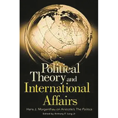 Political Theory and International Affairs: Hans J. Morgenthau on Aristotle's the Politics - Paperback