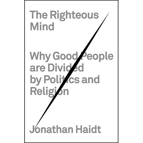 The Righteous Mind: Why Good People Are Divided by Politics and Religion - Hardcover