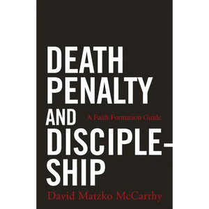 Death Penalty and Discipleship: A Faith Formation Guide - Paperback