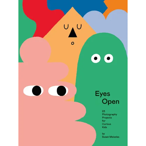Eyes Open: 23 Photography Projects for Curious Kids - Hardcover