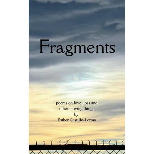 Fragments poems on love, loss, and other moving things - Paperback