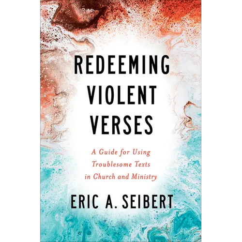 Redeeming Violent Verses: A Guide for Using Troublesome Texts in Church and Ministry - Paperback