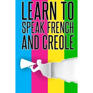 Learn To speak french And Creole: French, Creole, Foreign Language - Paperback