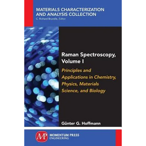 Raman Spectroscopy, Volume I: Principles and Applications in Chemistry, Physics, Materials Science, and Biology - Paperback