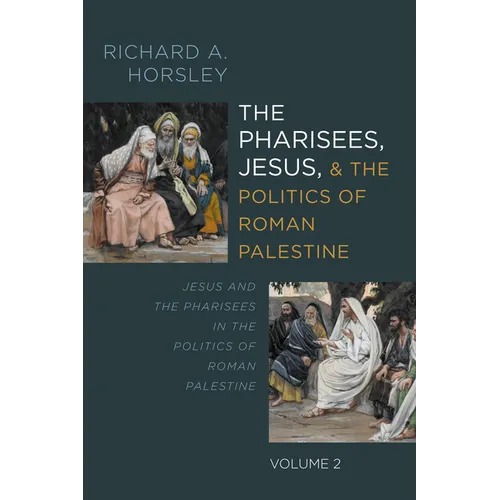 The Pharisees, Jesus, and the Politics of Roman Palestine, Volume 2: Jesus and the Pharisees in the Politics of Roman Palestine - Hardcover