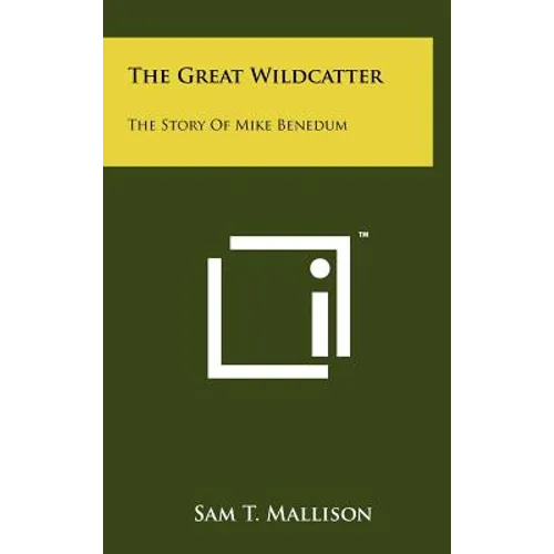 The Great Wildcatter: The Story Of Mike Benedum - Hardcover