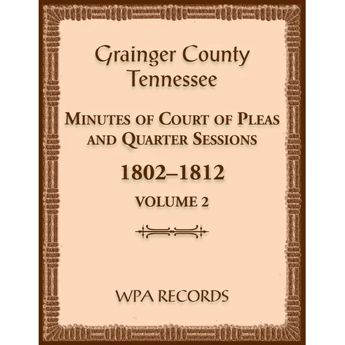 Grainger County, Tennessee Minutes of Court of Pleas and Quarter Sessions, Volume 2, 1802-1812 - Paperback