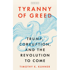 Tyranny of Greed: Trump, Corruption, and the Revolution to Come - Paperback