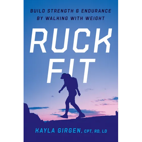Ruck Fit: Build Strength and Endurance by Walking with Weight - Paperback