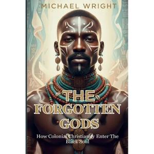 The Forgotten Gods: How Colonial Christianity Enter The Black Soul - Paperback
