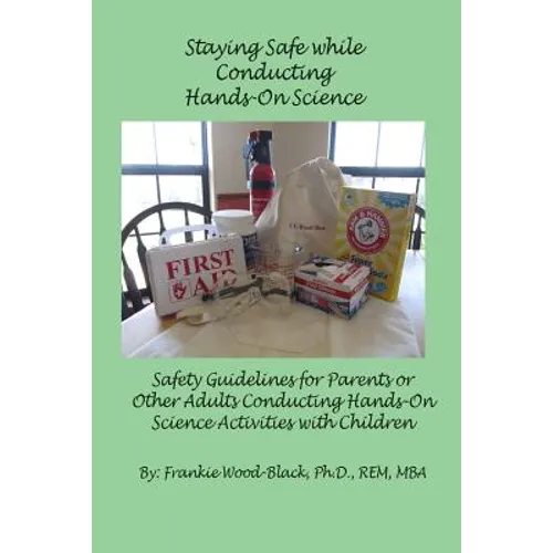 Staying Safe while Conducting Hands-On Science: Safety Guidelines for the Parents or Adults Conducting Hands-On Activities with Children - Paperback