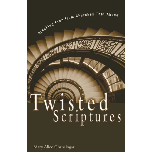 Twisted Scriptures: Breaking Free from Churches That Abuse - Paperback