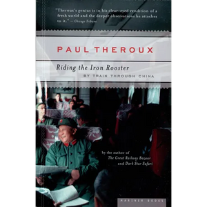 Riding the Iron Rooster: By Train Through China - Paperback