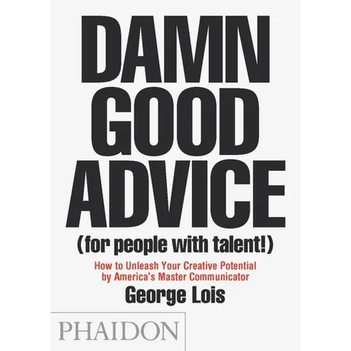 Damn Good Advice (for People with Talent!): How to Unleash Your Creative Potential by America's Master Communicator - Paperback
