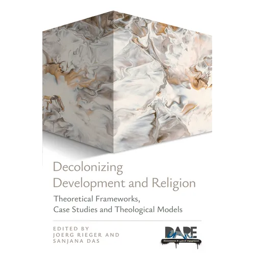 Decolonizing Development and Religion: Theoretical Frameworks, Case Studies, and Theological Models - Paperback