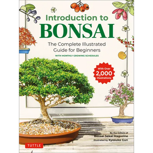 Introduction to Bonsai: The Complete Illustrated Guide for Beginners (with Monthly Growth Schedules and Over 2,000 Illustrations) - Paperback