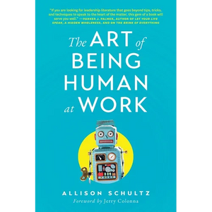 The Art of Being Human at Work: Meditations for the Work of Your Life - Paperback