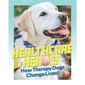 Healthcare Heroes: How Therapy Dogs Change Lives! - Paperback