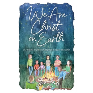 We Are Christ on Earth: The Visible Expression of Jesus in Space and Time - Paperback
