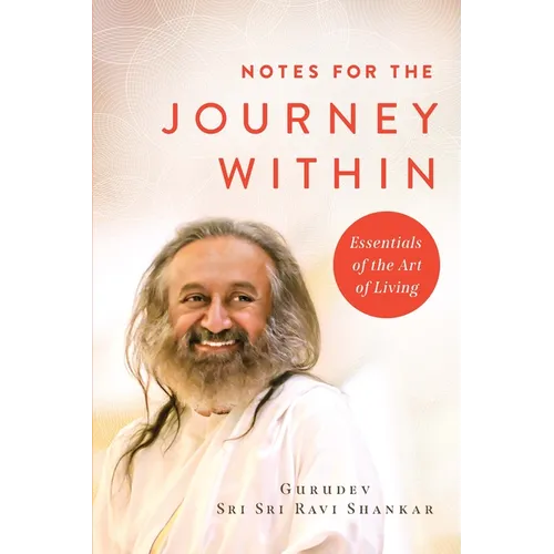 Notes for the Journey Within: Essentials of the Art of Living - Hardcover