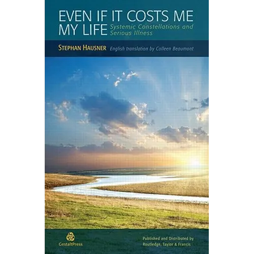 Even if it Costs me my Life: Systemic Constellations and Serious Illness - Paperback