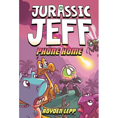 Jurassic Jeff: Phone Home (Jurassic Jeff Book 3): (A Graphic Novel) - Hardcover
