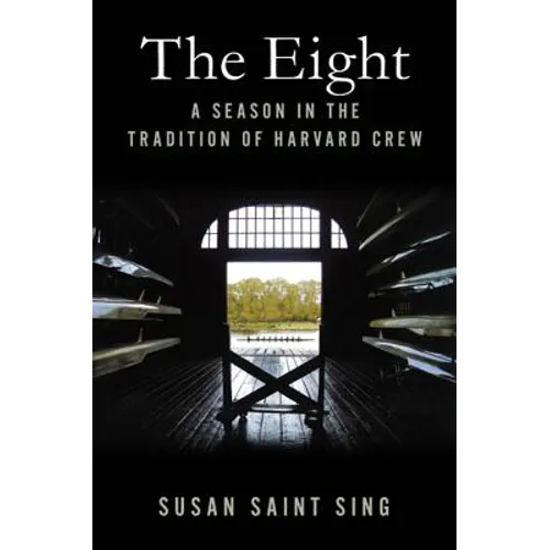The Eight: A Season in the Tradition of Harvard Crew - Hardcover