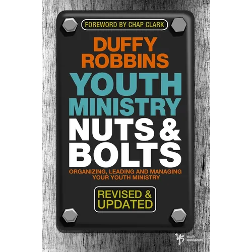 A Youth Ministry Nuts & Bolts: Organizing, Leading and Managing Your Youth Ministry (Revised, Updated) - Paperback