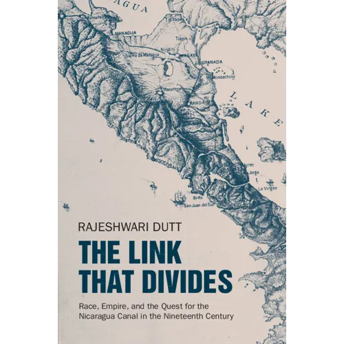 The Link That Divides: Race, Empire, and the Quest for the Nicaragua Canal in the Nineteenth Century - Paperback