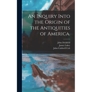 An Inquiry Into the Origin of the Antiquities of America. - Hardcover