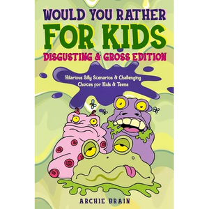 Would You Rather For Kids: Disgusting & Gross Edition: Hilarious Silly Scenarios & Challenging Choices for Kids & Teens: Fun Plane, Road Trip & Car Tr - Paperback