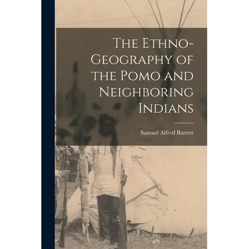 The Ethno-Geography of the Pomo and Neighboring Indians - Paperback